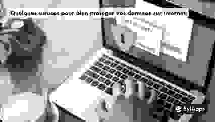 Quelques astuces pour bien protéger vos données sur internet